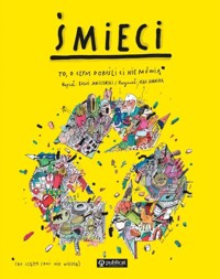 Śmieci To, o czym dorośli Ci nie mówią - Janiszewski Boguś, Skorwider Max - książka