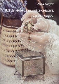 Art de vivre de manière créative. - Anna Konyev - ebook