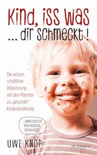 Kind, iss was ... dir schmeckt! - Uwe Knop - ebook