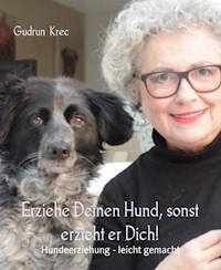 Erziehe Deinen Hund, sonst erzieht er Dich! - Gudrun Krec - ebook