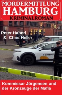 Kommissar Jörgensen und der Kronzeuge der Mafia: Mordermittlung Hamburg - Peter Haberl - ebook