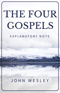 The Four Gospels - John Wesley's Explanatory Note - John Wesley - ebook