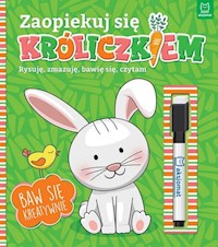 Zaopiekuj się króliczkiem. Rysuję, zmazuję, bawię się, czytam. -  - książka