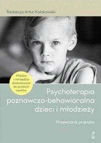 Psychoterapia poznawczo-behawioralna dzieci... - red. Artur Kołakowski - książka