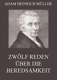 Zwölf Reden über die Beredsamkeit (und deren Verfall in Deutschland) - Adam Heinrich Müller - ebook