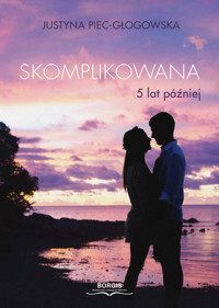 Skomplikowana. 5 lat później - Justyna Piec-Głogowska - ebook + książka