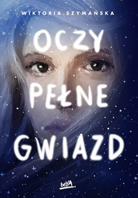 Oczy pełne gwiazd. Gwiazdy. Tom 1 - Wiktoria Szymańska - ebook + książka