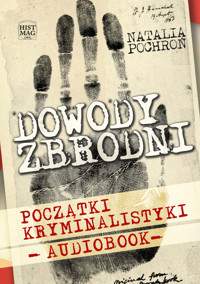 Dowody zbrodni. Początki kryminalistyki - Natalia Pochroń - ebook + audiobook