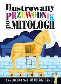 Ilustrowany przewodnik po mitologii Frazeologizmy mitologiczne - Nosowska Dorota - książka