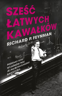 Sześć łatwych kawałków. Podstawy fizyki wyjaśnione przez jej najbłyskotliwszego nauczyciela - Richard P. Feynman - książka