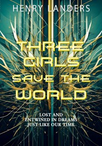 Three Girls save the World - Henry Landers - ebook