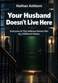 Your Husband Doesn't Live Here - Everyone at This Address Knows Him by a Different Name - Nathan Ashborn - ebook
