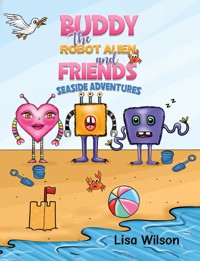 Buddy the Robot Alien and Friends: Seaside Adventures - Lisa Wilson - ebook