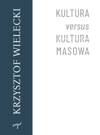 Kultura versus kultura masowa - Krzysztof Wielecki - ebook + książka
