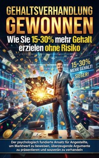 Gehaltsverhandlung gewonnen: Wie Sie 15-30% mehr Gehalt erzielen ohne Risiko - David Schmitz - ebook