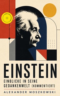 Einstein - Einblicke in seine Gedankenwelt (Kommentiert) - Alexander Moszkowski - ebook