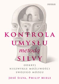 Kontrola umysłu metodą Silvy Odkryj niezwykłe możliwości swojego mózgu - Miele Philip, Silva Jose - książka