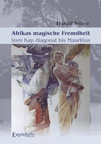 Afrikas magische Fremdheit. Vom Kap diagonal bis Mauritius - Harald Stöber - ebook
