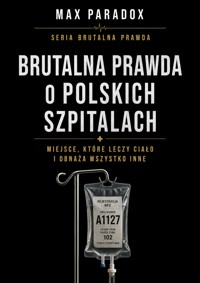 Brutalna prawda o polskich szpitalach. Miejsce, które leczy ciało i obnaża wszystko inne - Max Paradox - ebook