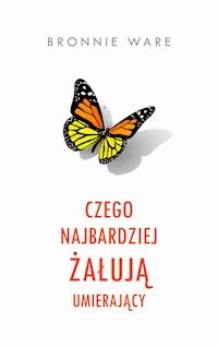 Czego najbardziej żałują umierający - Bronnie Ware - ebook + książka