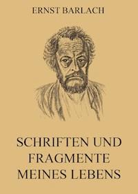 Schriften und Fragmente meines Lebens - Ernst Barlach - ebook