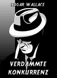 Verdammte Konkurrenz - Edgar Wallace - ebook