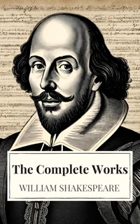 The Complete Works of William Shakespeare (37 plays, 160 sonnets and 5 Poetry Books With Active Table of Contents) - William Shakespeare - ebook