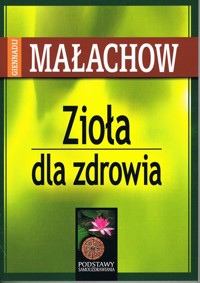 Zioła dla zdrowia - Małachow Giennadij - książka