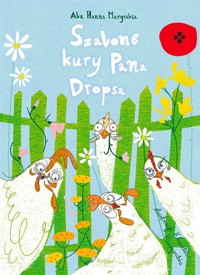 Szalone kury pana Dropsa - Ala Hanna Murgrabia,Klaudia Murgrabia - książka