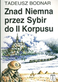 Znad Niemna przez Sybir do II Korpusu - Bodnar Tadeusz - książka