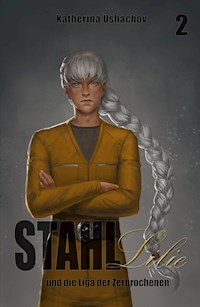 Stahllilie und die Liga der Zerbrochenen - Katherina Ushachov - ebook