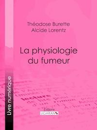 La Physiologie du fumeur - Ligaran - ebook
