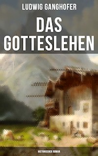 Das Gotteslehen: Historischer Roman - Ludwig Ganghofer - ebook
