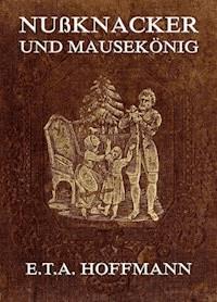 Nußknacker und Mäusekönig - E.T.A. Hoffmann - ebook