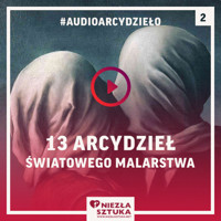 13 arcydzieł światowego malarstwa, które musisz znać cz. 2 - Fundacja promocji sztuki Niezła Sztuka - audiobook
