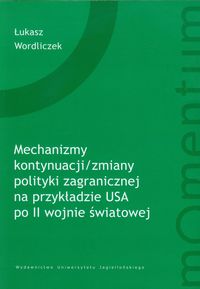 Mechanizm kontynuacji zmiany polityki zagranicznej na przykładzie USA - Wordliczek Łukasz - książka