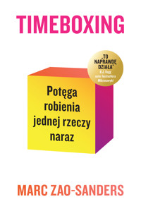 Timeboxing. Potęga robienia jednej rzeczy naraz - Zao-Sanders Marc - ebook