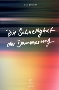 Die Schnelligkeit der Dämmerung - Lea Catrina - ebook