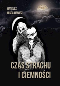 Czas strachu i ciemności - Mikołajewicz Mateusz - książka