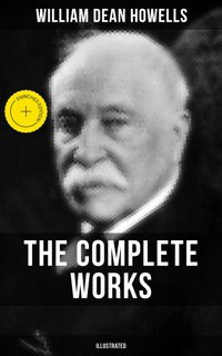 The Complete Works of William Dean Howells (Illustrated) - William Dean Howells - ebook
