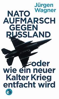 NATO-Aufmarsch gegen Russland - Jürgen Wagner - ebook