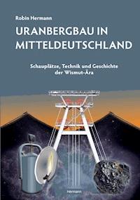 Uranbergbau in Mitteldeutschland - Robin Hermann - ebook