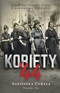 Kobiety`44. Prawdziwe historie kobiet w powstańczej Warszawie - Agnieszka Cubała - ebook