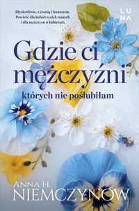 Gdzie ci mężczyźni, których nie poślubiłam - Anna H Niemczynow - książka