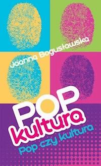Popkultura - pop czy kultura - Joanna Bogusławska - ebook + audiobook