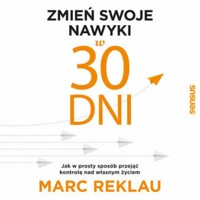 Zmień swoje nawyki w 30 dni. Jak w prosty sposób przejąć kontrolę nad własnym życiem - Reklau Marc - audiobook