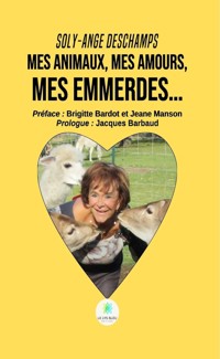 Mes animaux, mes amours, mes emmerdes… - Soly-Ange Deschamps - ebook