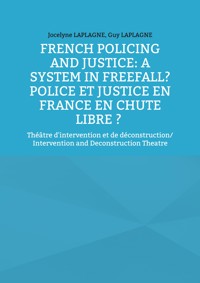 French Policing and Justice: A System in Freefall? Police et justice en France en chute libre ? - Jocelyne Laplagne - ebook