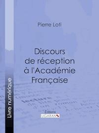 Discours de réception à l'Académie Française - Pierre Loti - ebook