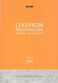 Leksykon Aksjologiczny Słowian i ich sąsiadów Tom 1: Dom -  - książka